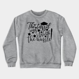 The tassel was worth the hassle; graduation; graduate; graduating; senior; seniors; class of; school; student; gift; feminine; university; college; party; gift; graduated; Crewneck Sweatshirt